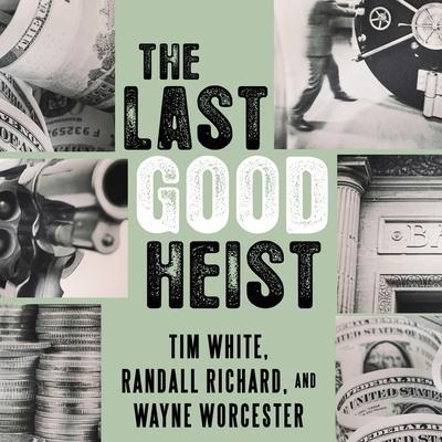 The Last Good Heist Lib/E: The Inside Story of the Biggest Single Payday in the Criminal History of the Northeast