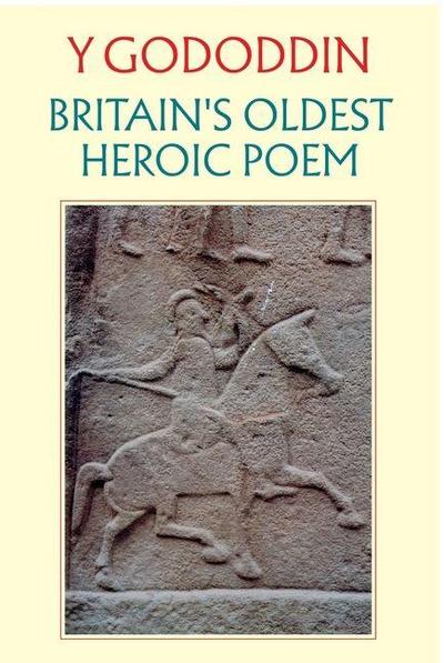 Y Gododdin: Britain’s Oldest Heroic Poem