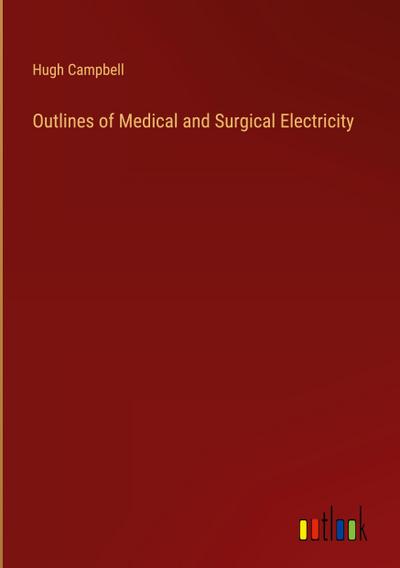 Outlines of Medical and Surgical Electricity
