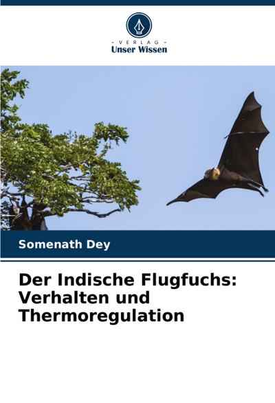 Der Indische Flugfuchs: Verhalten und Thermoregulation