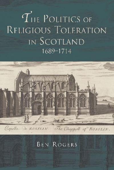 The Politics of Religious Toleration in Scotland, 1689-1714