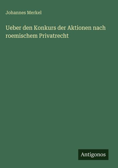 Ueber den Konkurs der Aktionen nach roemischem Privatrecht