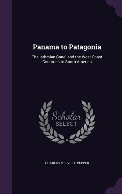 Panama to Patagonia: The Isthmian Canal and the West Coast Countries to South America