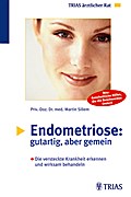 Endometriose, gutartig aber gemein: Die versteckte Krankheit erkennen und wirksam behandeln