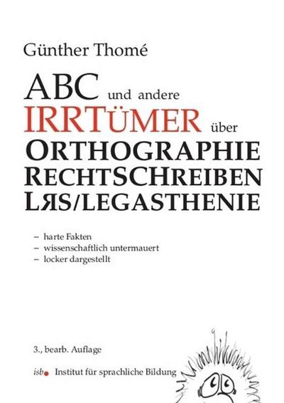 ABC und andere Irrtümer über Orthographie, Rechtschreiblernen und LRS/Legasthenie