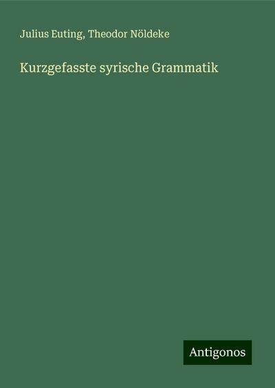 Euting, J: Kurzgefasste syrische Grammatik