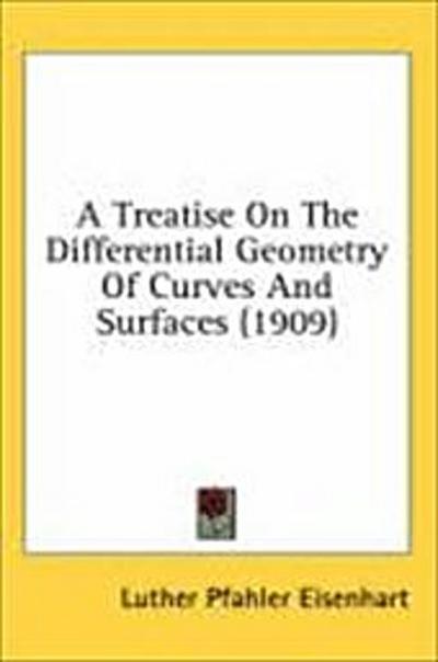 A Treatise On The Differential Geometry Of Curves And Surfaces (1909)