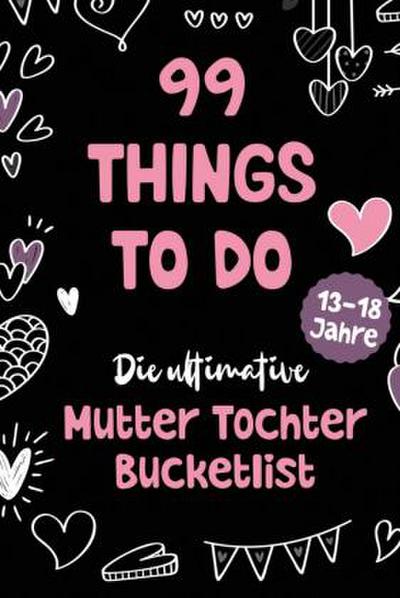 99 Things to Do! Die ultimative Mutter Tochter Bucket List