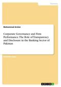 Corporate Governance and Firm Performance. The Role of Transparency and Disclosure in the Banking Sector of Pakistan