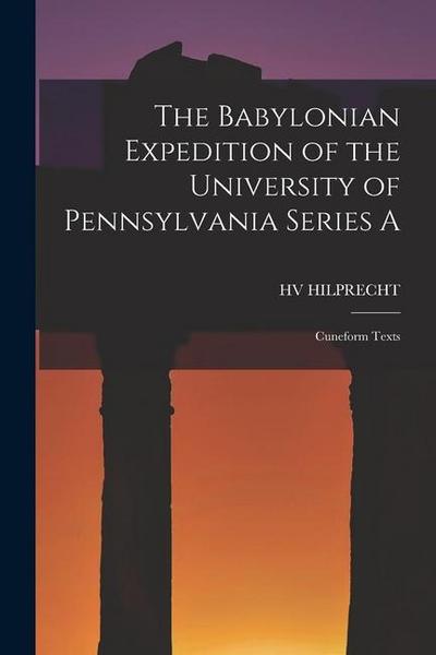 The Babylonian Expedition of the University of Pennsylvania Series A