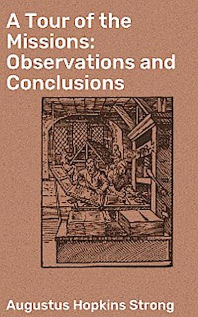 A Tour of the Missions: Observations and Conclusions (eBook, EPUB) - Augustus Hopkins Strong