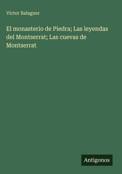El monasterio de Piedra; Las leyendas del Montserrat; Las cuevas de Montserrat