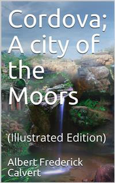 Cordova; A city of the Moors