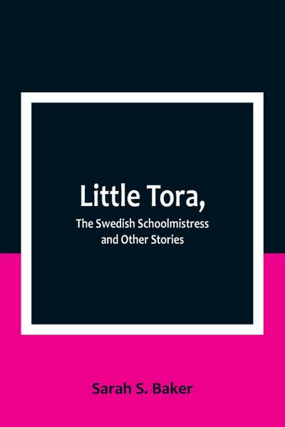 Little Tora, The Swedish Schoolmistress and Other Stories