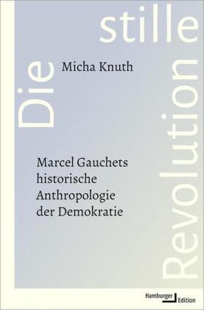 Die stille Revolution: Marcel Gauchets historische Anthropologie der Demokratie