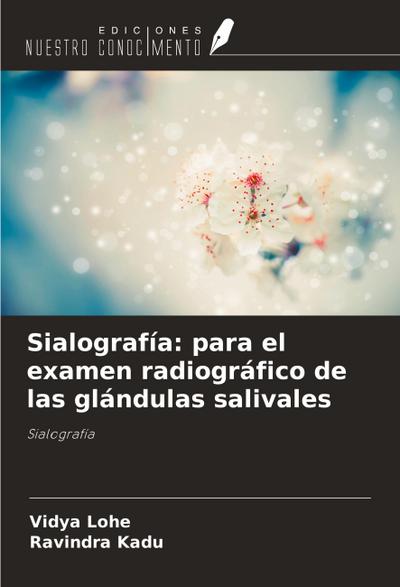 Sialografía: para el examen radiográfico de las glándulas salivales