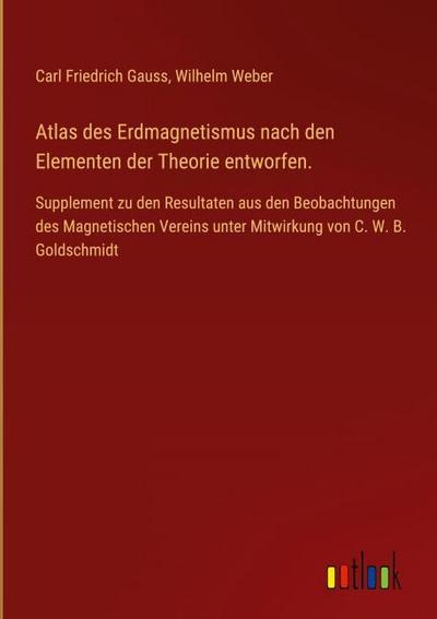 Atlas des Erdmagnetismus nach den Elementen der Theorie entworfen.