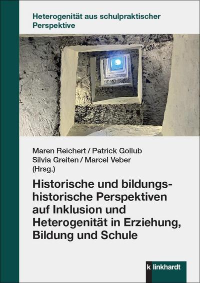 Historische und bildungshistorische Perspektiven auf Inklusion und Heterogenität in Erziehung, Bildung und Schule