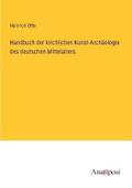 Handbuch der kirchlichen Kunst-Archäologie des deutschen Mittelalters