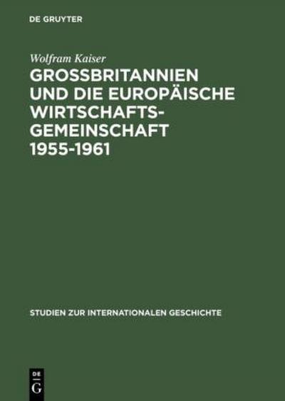 Großbritannien und die Europäische Wirtschaftsgemeinschaft 1955-1961