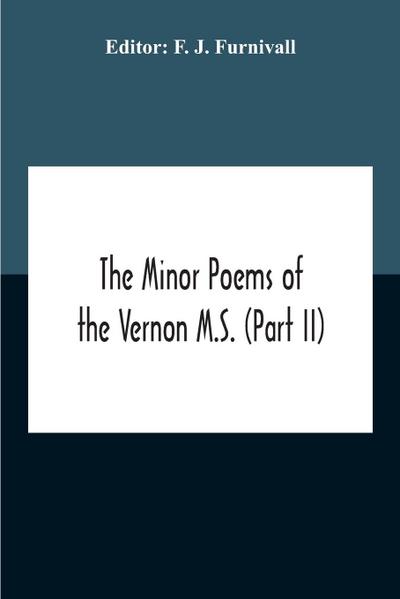The Minor Poems Of The Vernon M.S. (Part Ii) (With A Few From The Digby Mss. 2 And 86)