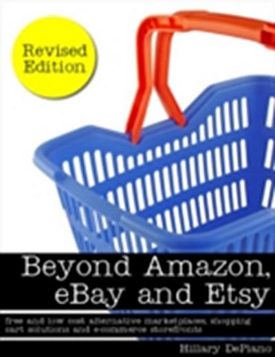 Beyond Amazon, eBay and Etsy: free and low cost alternative marketplaces, shopping cart solutions and e-commerce storefronts