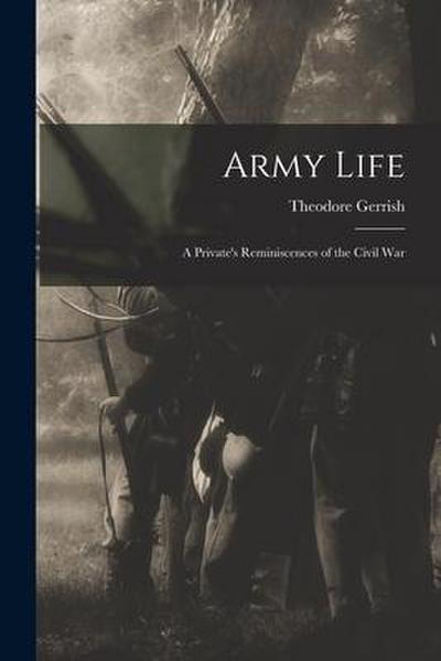 Army Life: a Private’s Reminiscences of the Civil War