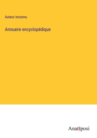 Annuaire encyclopédique - Auteur Inconnu
