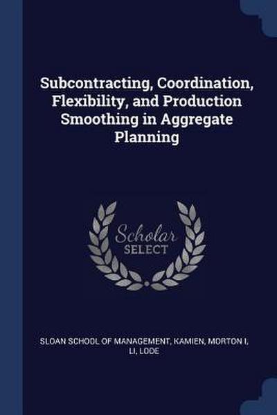 Subcontracting, Coordination, Flexibility, and Production Smoothing in Aggregate Planning