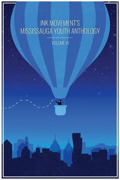 Ink Movement’s Mississauga Youth Anthology Volume VI