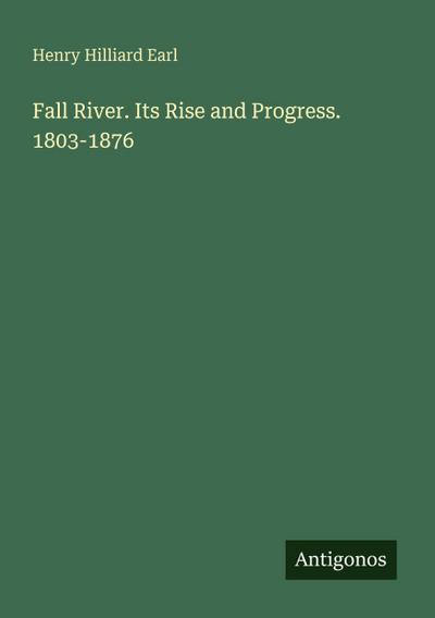 Fall River. Its Rise and Progress. 1803-1876