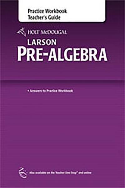Holt McDougal Larson Pre-Algebra: Practice Workbook Teacher’s Guide