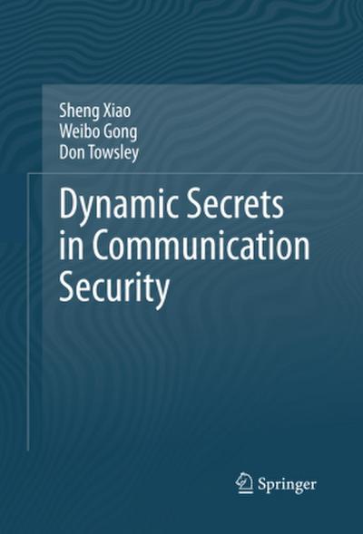 Dynamic Secrets in Communication Security
