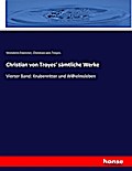Christian von Troyes’ sämtliche Werke