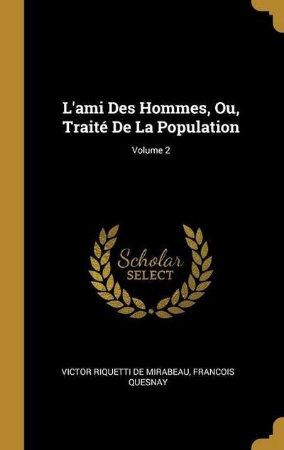 L’ami Des Hommes, Ou, Traité De La Population; Volume 2