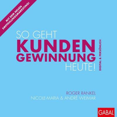 So geht Kundengewinnung heute!: Digital und persönlich (Dein Business)