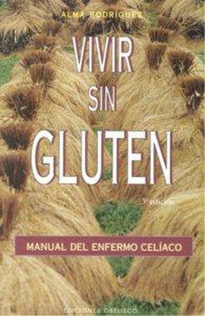 Vivir sin gluten : manual del enfermo celíaco