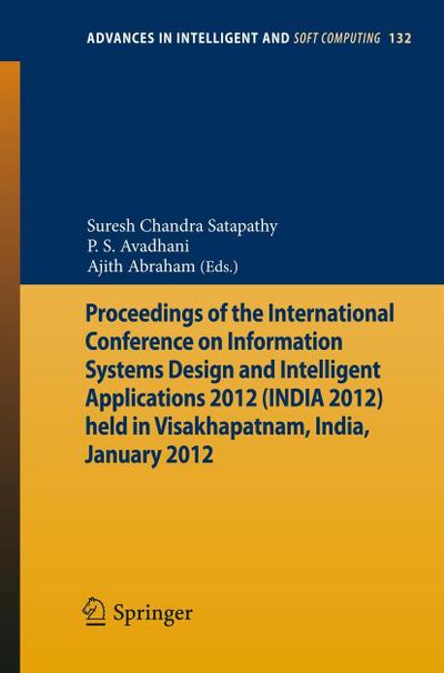 Proceedings of the International Conference on Information Systems Design and Intelligent Applications 2012 (India 2012) held in Visakhapatnam, India, January 2012