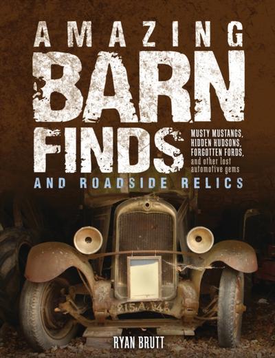 Amazing Barn Finds and Roadside Relics