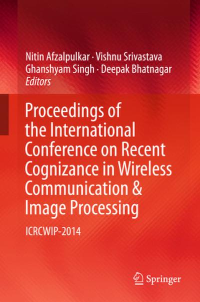 Proceedings of the International Conference on Recent Cognizance in Wireless Communication & Image Processing