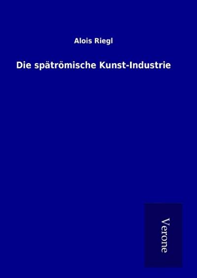 Die spätrömische Kunst-Industrie