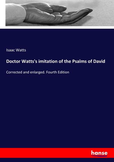 Doctor Watts’s imitation of the Psalms of David