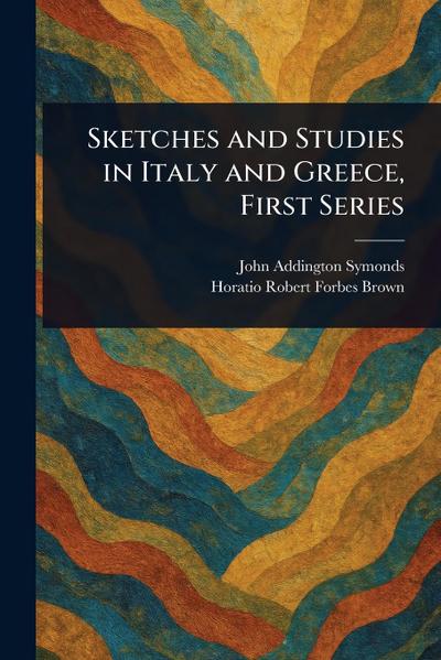 Sketches and Studies in Italy and Greece, First Series