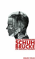 Schuhbrücke. Ein Breslau-Roman - Wolf Kampmann