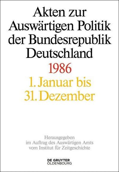 Akten zur Auswärtigen Politik der Bundesrepublik Deutschland Akten zur Auswärtigen Politik der Bundesrepublik Deutschland 1986, 2 Teile
