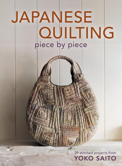 Japanese Quilting Piece by Piece: 29 Stitched Projects from Yoko Saito [With Pattern(s)]