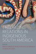 Theorizing Relations in Indigenous South America