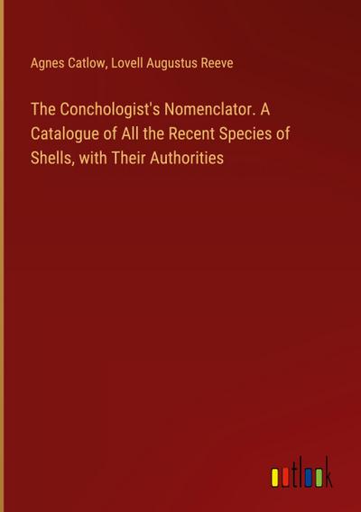 The Conchologist’s Nomenclator. A Catalogue of All the Recent Species of Shells, with Their Authorities