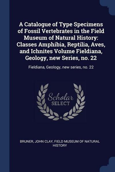A Catalogue of Type Specimens of Fossil Vertebrates in the Field Museum of Natural History