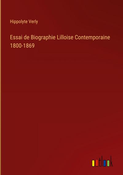 Essai de Biographie Lilloise Contemporaine 1800-1869